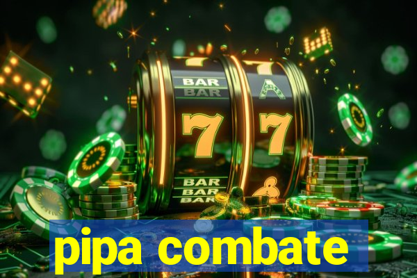 pipa combate